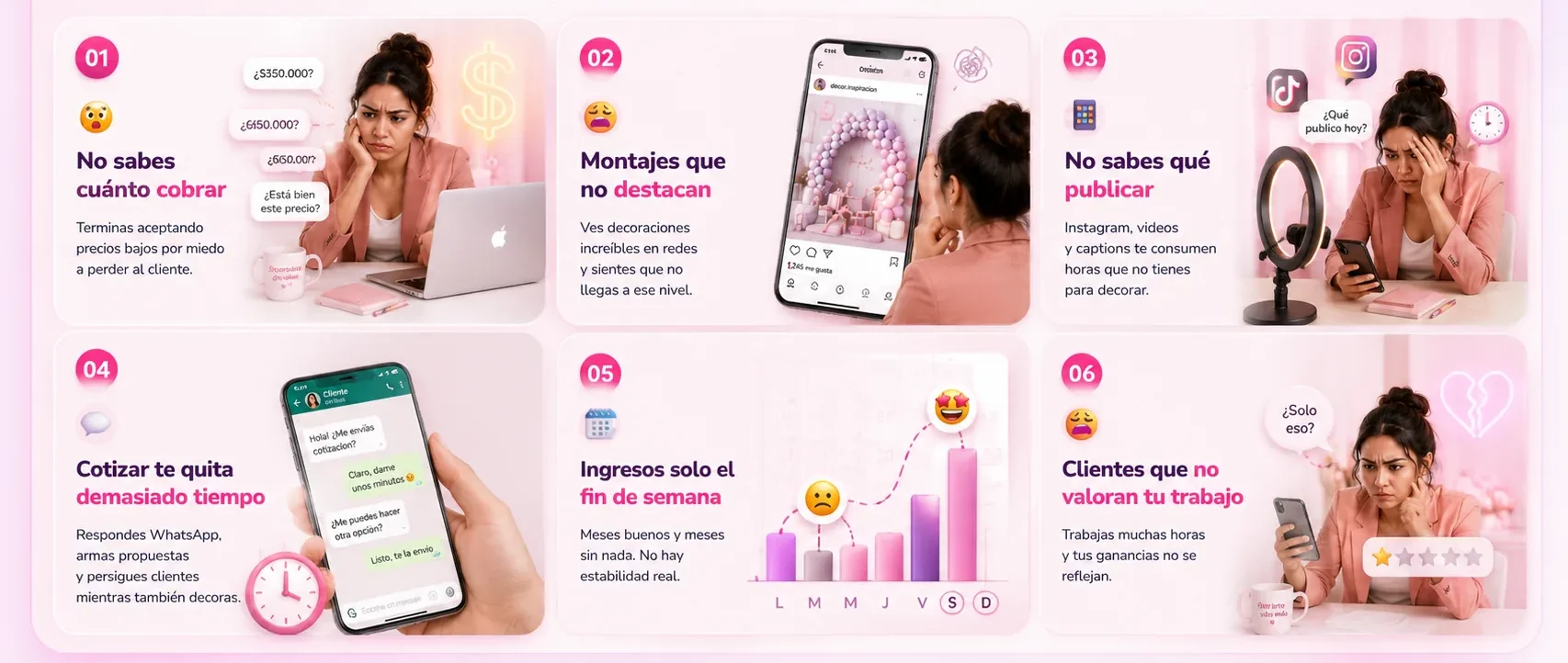 Quieres vivir de decorar. Pero hacerlo sola es difícil. 6 situaciones: no sabes cuánto cobrar, montajes que no destacan, no sabes qué publicar, cotizar te quita tiempo, ingresos solo el fin de semana, clientes que no valoran tu trabajo.